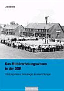 Das Militärerholungswesen in der DDR : Erholungsheime, Ferienlager, Kureinrichtungen /