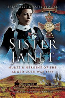 Sister Janet : nurse and heroine of the Anglo-Zulu War /