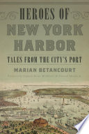 Heroes of New York Harbor : tales from the City's port /