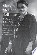 Mary McLeod Bethune : building a better world : essays and selected documents /