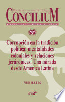 Concilium : revista internacional de teologia : Corrupcion en la tradicion politica : mentalidades coloniales y relaciones jerarquicas : una mirada desde America Latina /