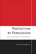 Protection by persuasion : international cooperation in the refugee regime /