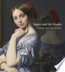 Ingres and the studio : women, painting, history /