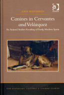 Canines in Cervantes and Velázquez : An Animal Studies Reading of Early Modern Spain /