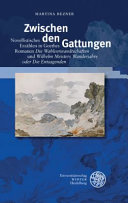 Zwischen den Gattungen : novellistisches Erzählen in Goethes Romanen Die Wahlverwandschaften und Wilhelm Meisters Wanderjahre oder Die Entsagenden /