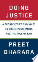 Doing justice : a prosecutor's thoughts on crime, punishment, and the rule of law /