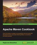 Apache Maven cookbook : over 90 hands-on recipes to successfully build and automate development life cycle tasks following Maven conventions and best practices /