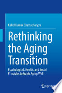 Rethinking the Aging Transition : Psychological, Health, and Social Principles to Guide Aging Well.