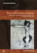 Das entfremdete Subjekt : subversive psychoanalytische Denkanstösse bei Lacan und Derrida /