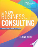 The new business of consulting : the basics and beyond /