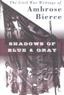 Shadows of blue & gray : the Civil War writings of Ambrose Bierce /