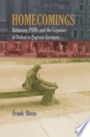 Homecomings returning POWs and the legacies of defeat in postwar Germany /