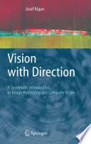 Vision with Direction A Systematic Introduction to Image Processing and Computer Vision /
