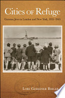 Cities of refuge : German Jews in London and New York, 1935-1945 /
