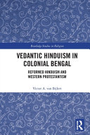 Vedantic Hinduism in colonial Bengal : reformed hinduism and western protestantism /
