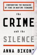 The crime and the silence : confronting the massacre of Jews in wartime Jedwabne /