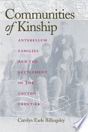 Communities of kinship : antebellum families and the settlement of the cotton frontier /