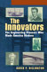 The innovators : the engineering pioneers who made America modern /