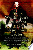 Wellington's lieutenant, Napoleon's gaoler the peninsula and St. Helena diaries and letters of Sir George Ridout Bingham, 1809-21 /