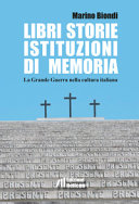 Libri, storie, istituzioni di memoria : la Grande Guerra nella cultura italiana /