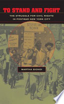 To stand and fight : the struggle for civil rights in postwar New York City /