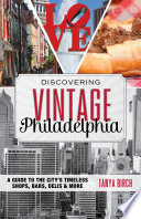 Discovering vintage Philadelphia : a guide to the city's timeless shops, bars, delis & more /
