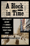 A block in time : a New York City history at the corner of Fifth Avenue and Twenty-Third street /