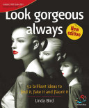 Look gorgeous always : 52 brilliant ideas to find it, fake it and flaunt it /