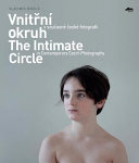 Vnitřní okruh v současné české fotografii = The intimate circle in contemporary Czech photography /