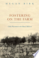 Fostering on the farm : child placement in the rural Midwest /