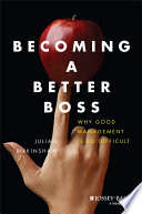 Becoming a better boss : why good management is so difficult /