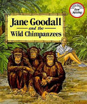 Jane Goodall and the wild chimpanzees /
