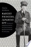 Manchu princess, Japanese spy : the story of Kawashima Yoshiko, the cross-dressing spy who commanded her own army /