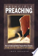 Principle preaching : how to create and deliver purpose driven sermons for life applications /