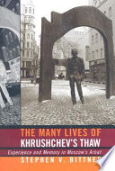 The many lives of Khrushchev's thaw : experience and memory in Moscow's Arbat /
