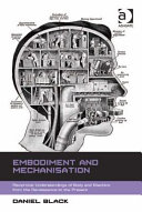 Embodiment and mechanisation : reciprocal understandings of body and machine from the Renaissance to the present /