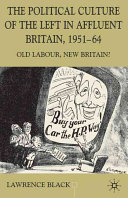 The political culture of the left in Britain, 1951-64 : old Labour, New Britain? /