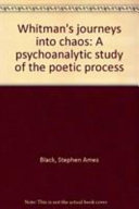 Whitman's journeys into chaos : a psychoanalytic study of the poetic process /