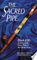 The sacred pipe : Black Elk's account of the seven rites of the Oglala Sioux /