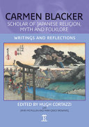 Carmen Blacker, scholar of Japanese religion, myth and folkelore : writing and reflections /