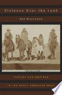 Violence over the land : Indians and empires in the early American West /