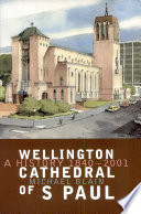 Wellington Cathedral of S Paul : a history, 1840-2001 /