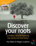 Discover your roots : 52 brilliant ideas for exploring your family and local history /