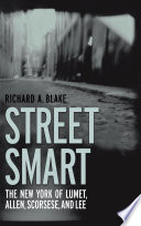 Street Smart : the New York of Lumet, Allen, Scorsese, and Lee.