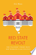 Red State Revolt : the Teachers' Strike Wave and Working-Class Politics.