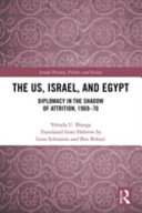 The US, Israel, and Egypt : diplomacy in the shadow of attrition, 1969-70 /