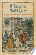 A Jew at the Medici Court : the letters of Benedetto Blanis, Hebreo (1615-1621) /