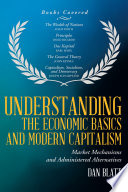 Understanding the economic basics and modern capitalism : market mechanisms and administered alternatives /