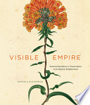 Visible empire : botanical expeditions and visual culture in the Hispanic Enlightenment /