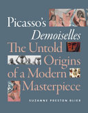 Picasso's Demoiselles : the untold origins of a modern masterpiece /